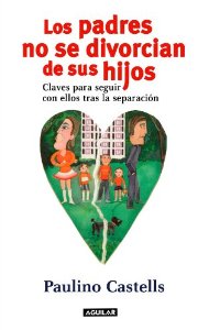 Portada del libro LOS PADRES NO SE DIVORCIAN DE SUS HIJOS. CLAVES PARA SEGUIR CON ELLOS TRAS LA SEPARACIÓN