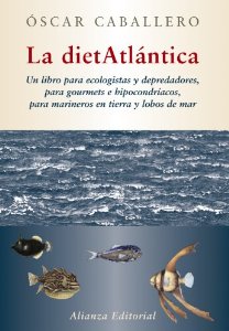 Portada del libro LA DIETATLÁNTICA. UN LIBRO PARA ECOLOGISTAS Y DEPREDADORES, PARA GOURMETS E HIPOCONDÍACOS, PARA MARINEROS EN TIERRA Y LOBOS DE MAR