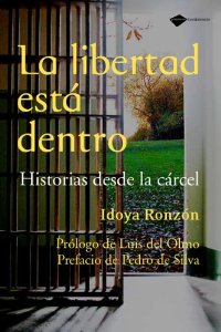 Portada de LA LIBERTAD ESTA DENTRO. HISTORIAS DESDE LA CÁRCEL