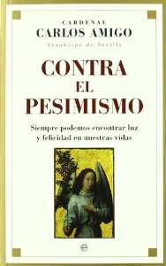 Portada del libro CONTRA EL PESIMISMO. SIEMPRE PODEMOS ENCONTRAR LUZ Y FELICIDAD EN NUESTRAS VIDAS