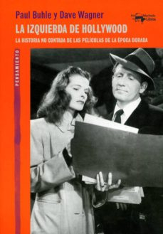 Portada del libro LA IZQUIERDA DE HOLLYWOOD. LA HISTORIA NO CONTADA DE LAS PELÍCULAS DE LA ÉPOCA DORADA