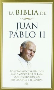 Portada de LA BIBLIA DE JUAN PABLO II. LOS FRAGMENTOS BÍBLICOS MÁS AMADOS POR EL PAPA QUE INSPIRARON SUS REFLEXIONES Y PLEGARIAS