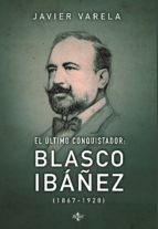 Portada del libro EL ÚLTIMO CONQUISTADOR. BLASCO IBÁÑEZ, 1867-1928.