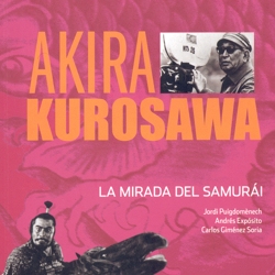 Portada del libro AKIRA KUROSAWA. LA MIRADA DEL SAMURAI.