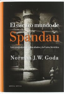 Portada de EL OSCURO MUNDO DE SPANDAU: LOS CRIMINALES NAZIS, LOS ALIADOS Y LA UNIÓN SOVIÉTICA