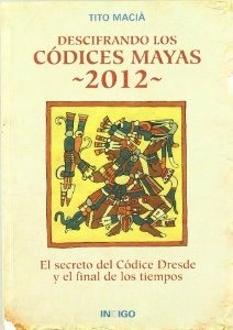 Portada del libro DESCIFRANDO LOS CÓDICES MAYAS 2012: EL SECRETO DEL CÓDICE DRESDE Y EL FINAL DE LOS TIEMPOS