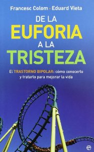 Portada del libro DE LA EUFORIA A LA TRISTEZA. EL TRASTORNO BIPOLAR: CÓMO CONOCERLO Y TRATARLO PARA MEJORAR LA VIDA