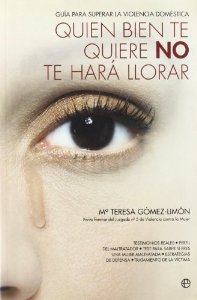 Portada del libro QUIEN BIEN TE QUIERE NO TE HARÁ LLORAR. GUÍA PARA SUPERAR LA VIOLENCIA DOMÉSTICA