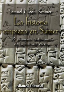 LA HISTORIA EMPIEZA EN SUMER. 39 TESTIMONIOS DE LA HISTORIA ESCRITA