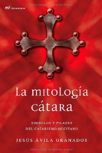 Portada de LA MITOLOGIA CATARA: SIMBOLOS Y PILARES DEL CATARISMO OCCITANO