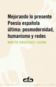 Portada de MEJORANDO LO PRESENTE. POESÍA ESPAÑOLA ÚLTIMA: POSMODERNIDAD, HUMANISMO Y REDES
