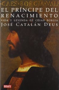 Portada del libro EL PRÍNCIPE DEL RENACIMIENTO. VIDA Y LEYENDA DE CÉSAR BORGIA