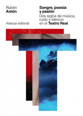 Portada de SANGRE, POESÍA Y PASIÓN. DOS SIGLOS DE MÚSICA, RUIDO Y SILENCIO EN EL TEATRO REAL.