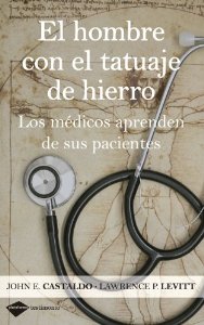 Portada de EL HOMBRE CON EL TATUAJE DE HIERRO. LOS MÉDICOS APRENDEN DE SUS PACIENTES