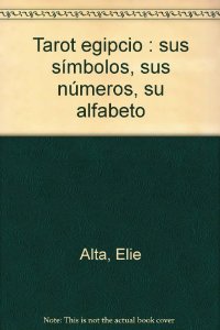 Portada del libro EL TAROT EGIPCIO. SUS SÍMBOLOS, SUS NÚMEROS, SU ALFABETO: CÓMO LEER EL TAROT