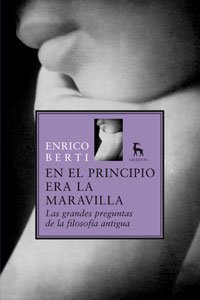 Portada de EN EL PRINCIPIO ERA LA MARAVILLA. LAS GRANDES PREGUNTAS DE LA FILOSOFÍA ANTIGUA