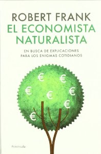 Portada del libro EL ECONOMISTA NATURALISTA. EN BUSCA DE EXPLICACIONES PARA LOS ENIGMAS COTIDIANOS