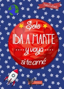 Portada de SOLO IBA A MARTE Y VAYA SI TE AMÉ