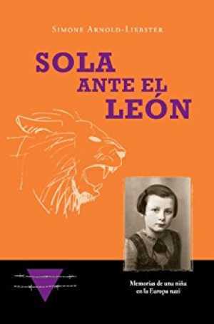 Portada del libro SOLA ANTE EL LEÓN. Memorias de una niña en la Europa nazi