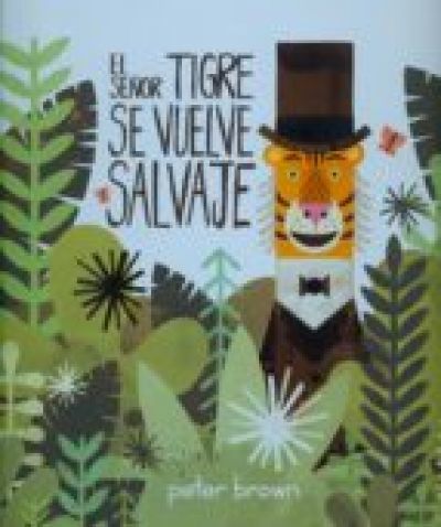 Portada del libro EL SEÑOR TIGRE SE VUELVE SALVAJE