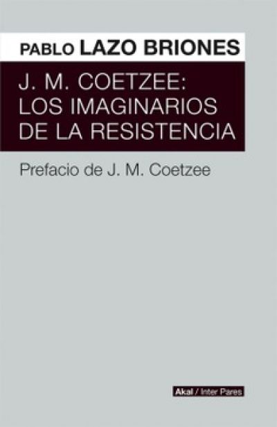 Portada de J.M. COETZEE: LOS IMAGINARIOS DE LA RESISTENCIA