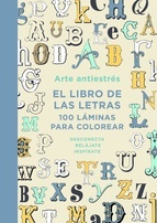 Portada del libro ARTE ANTIESTRÉS: EL LIBRO DE LAS LETRAS. 100 LÁMINAS PARA COLOREAR