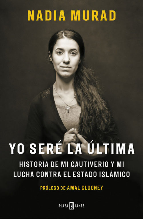 Portada de YO SERÉ LA ÚLTIMA. Historia de mi cautiverio y mi lucha contra el Estado Islámico