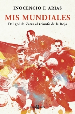 Portada del libro MIS MUNDIALES. Del gol de Zarra al triunfo de la Roja