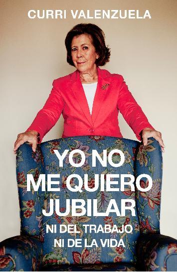 Portada del libro YO NO ME QUIERO JUBILAR, NI DEL TRABAJO, NI DE LA VIDA