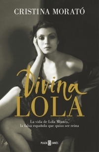 Portada de DIVINA LOLA. La vida de Lola Montes, la falsa española que quiso ser reina