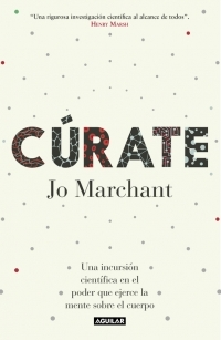 Portada del libro CÚRATE. Una incursión científica en el poder que ejerce la mente sobre el cuerpo