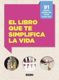 Portada del libro EL LIBRO QUE TE SIMPLIFICA LA VIDA. 91 ideas geniales para cada día