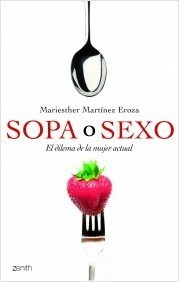 Portada de SOPA O SEXO. El dilema de la mujer actual