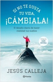 Portada de SI NO TE GUSTA TU VIDA, ¡CÁMBIALA! El desafío diario de hacer realidad tus sueños