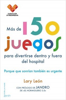 Portada del libro MÁS DE 150 JUEGOS PARA DIVERTIRTE DENTRO Y FUERA DEL HOSPITAL. Porque que sonrían también es urgente