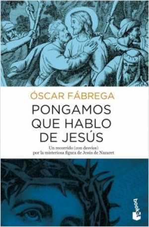 Portada del libro PONGAMOS QUE HABLO DE JESÚS