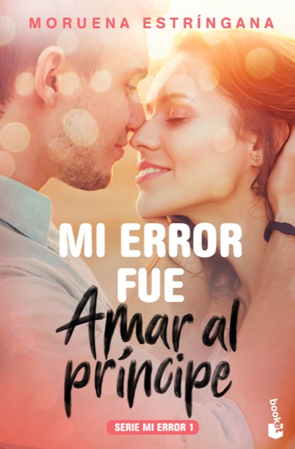 Portada del libro MI ERROR FUE AMAR AL PRÍNCIPE. Mi error 1