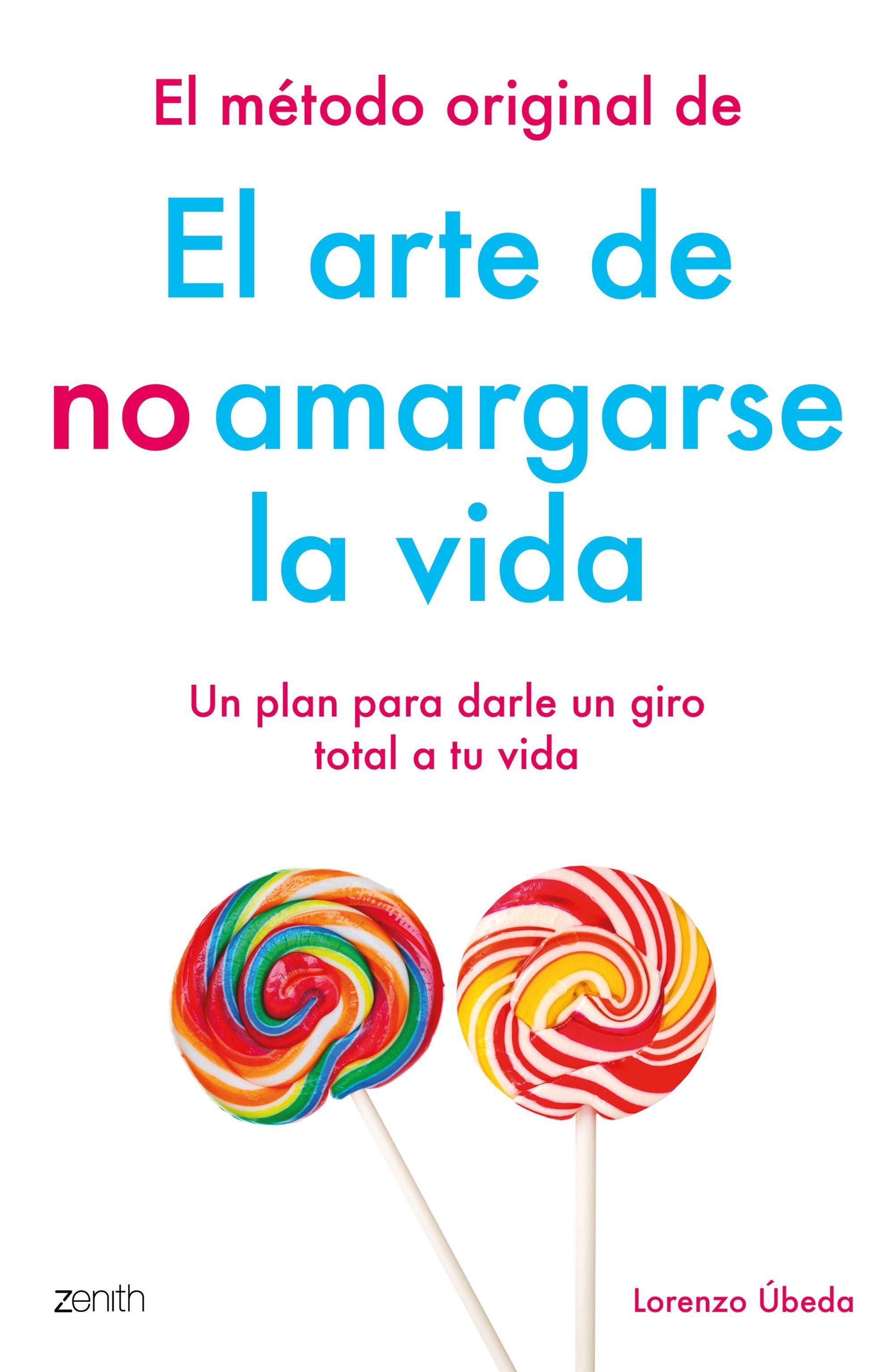 Portada de EL MÉTODO ORIGINAL DE EL ARTE DE NO AMARGARSE LA VIDA. Un plan para darle un giro total a tu vida