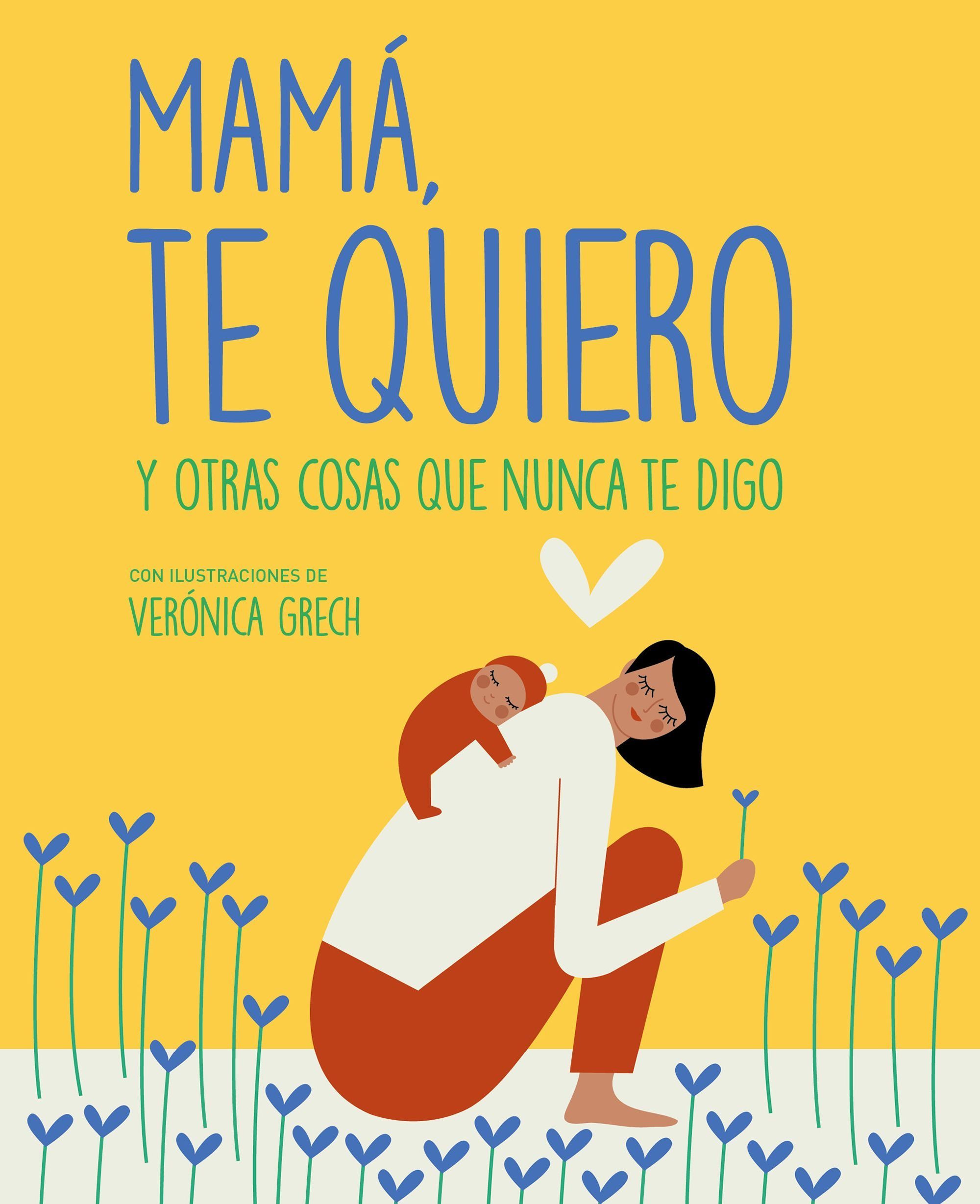 Portada del libro MAMÁ TE QUIERO. Y otras cosas que nunca te digo