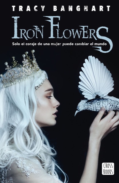 Portada del libro IRON FLOWERS. Solo el coraje de una mujer puede cambiar el mundo