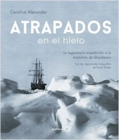 Portada de ATRAPADOS EN EL HIELO. La legendaria expedición a la Antártida de Shackleton