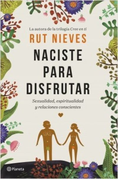 Portada de NACISTE PARA DISFRUTAR. Sexualidad, espiritualidad y relaciones conscientes