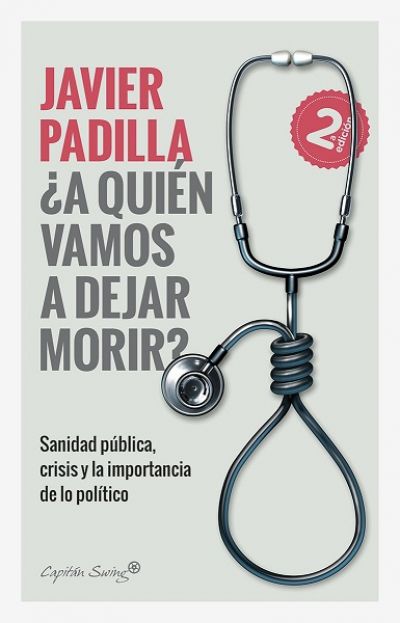 Portada del libro ¿A QUIÉN VAMOS A DEJAR MORIR? Sanidad pública, crisis y la importancia de lo político