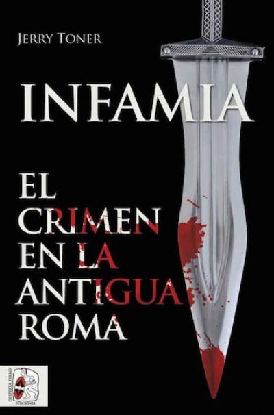 Portada del libro INFAMIA. EL CRIMEN EN LA ANTIGUA ROMA