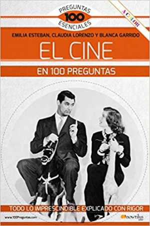 Portada del libro EL CINE EN 100 PREGUNTAS: TODO LO IMPRESCINDIBLE EXPLICADO CON RIGOR