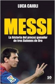 Portada del libro MESSI. La historia del precoz ganador de tres Balones de Oro