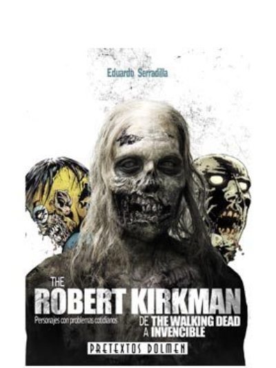 Portada del libro THE ROBERT KIRKMAN: de The Walking Dead a Invencible