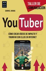 Portada de YOUTUBER. Cómo crear vídeos de impacto y triunfar con ellos en internet