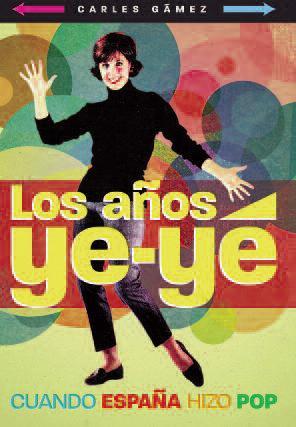 Portada del libro LOS AÑOS YE-YE. Cuando España hizo pop