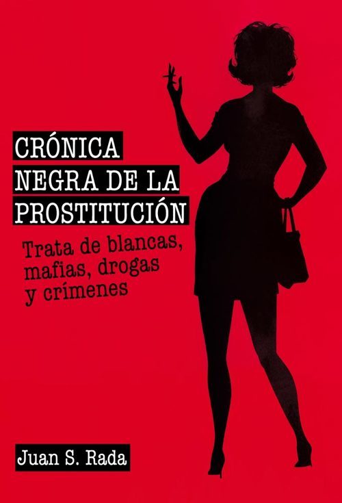 Portada de CRÓNICA NEGRA DE LA PROSTITUCIÓN. Trata de blancas, mafias, drogas y crímenes